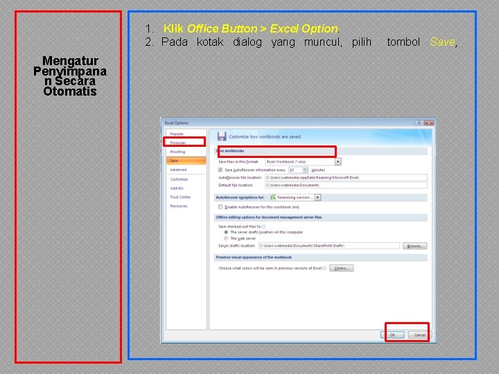 1. Klik Office Button > Excel Option. 2. Pada kotak dialog yang muncul, pilih 1. Klik Office Button > Excel Option. 2. Pada kotak dialog yang muncul, pilih