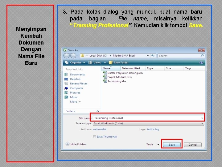 Menyimpan Kembali Dokumen Dengan Nama File Baru 3. Pada kotak dialog yang muncul, buat Menyimpan Kembali Dokumen Dengan Nama File Baru 3. Pada kotak dialog yang muncul, buat