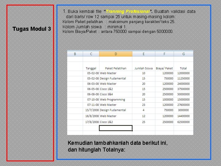 1. Buka kembali file “Tranning Profesional”. Buatlah validasi data dari baris/ row 12 sampai 1. Buka kembali file “Tranning Profesional”. Buatlah validasi data dari baris/ row 12 sampai