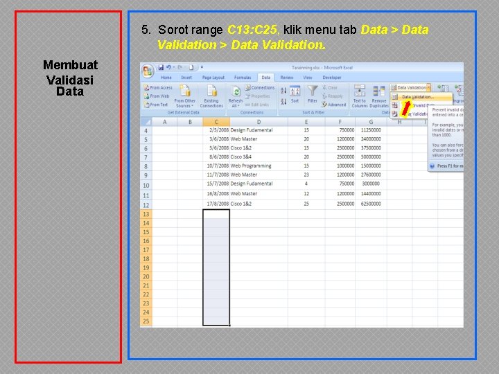 5. Sorot range C 13: C 25, klik menu tab Data > Data Validation. 5. Sorot range C 13: C 25, klik menu tab Data > Data Validation.
