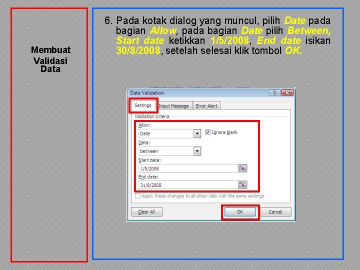 Membuat Validasi Data 6. Pada kotak dialog yang muncul, pilih Date pada bagian Allow, Membuat Validasi Data 6. Pada kotak dialog yang muncul, pilih Date pada bagian Allow,