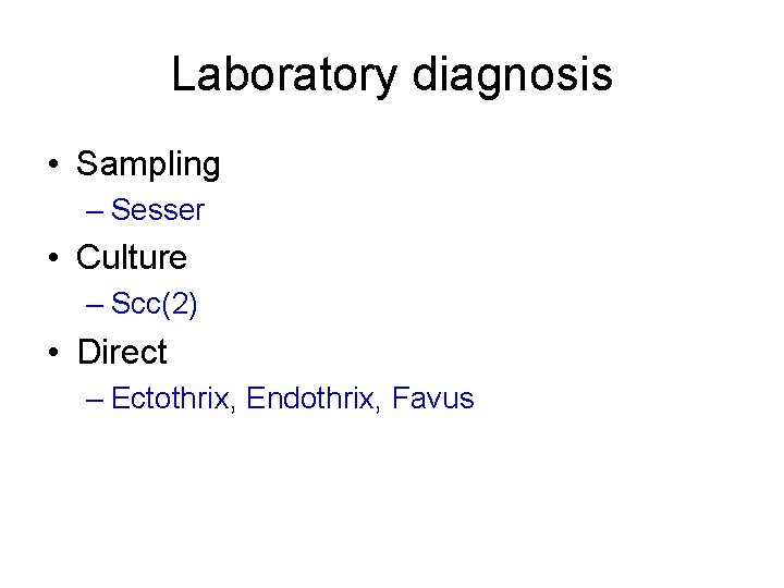 Laboratory diagnosis • Sampling – Sesser • Culture – Scc(2) • Direct – Ectothrix,