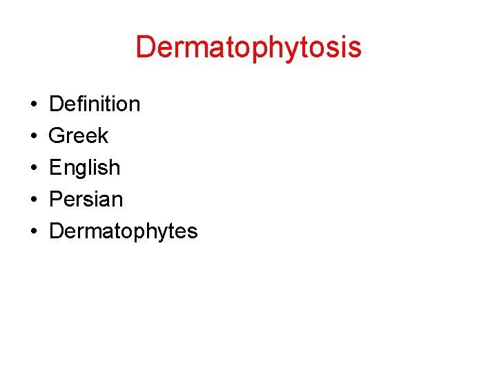 Dermatophytosis • • • Definition Greek English Persian Dermatophytes 