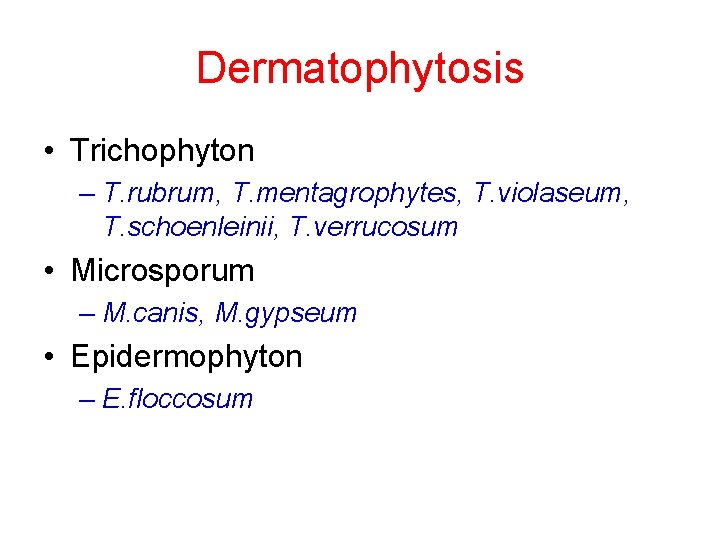 Dermatophytosis • Trichophyton – T. rubrum, T. mentagrophytes, T. violaseum, T. schoenleinii, T. verrucosum