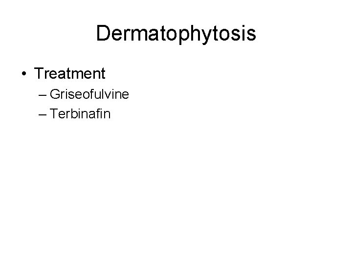 Dermatophytosis • Treatment – Griseofulvine – Terbinafin 