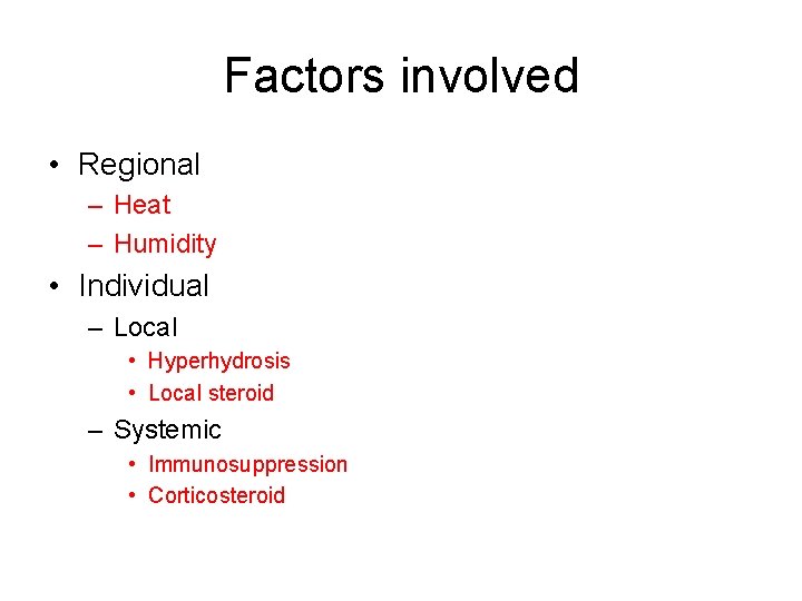 Factors involved • Regional – Heat – Humidity • Individual – Local • Hyperhydrosis