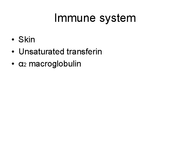 Immune system • Skin • Unsaturated transferin • α 2 macroglobulin 