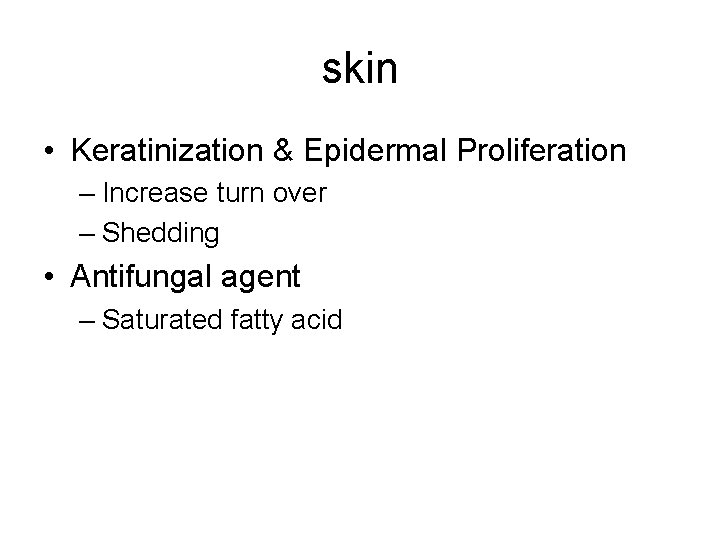 skin • Keratinization & Epidermal Proliferation – Increase turn over – Shedding • Antifungal