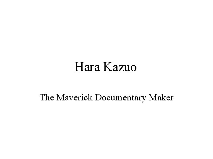 Hara Kazuo The Maverick Documentary Maker 