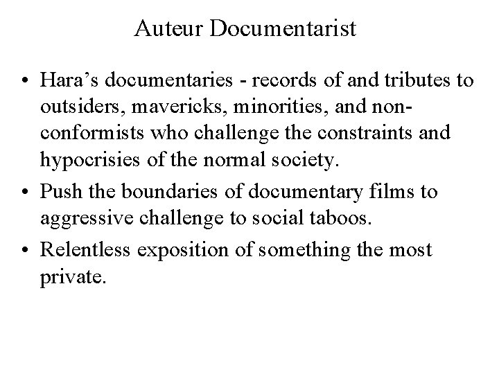 Auteur Documentarist • Hara’s documentaries - records of and tributes to outsiders, mavericks, minorities,