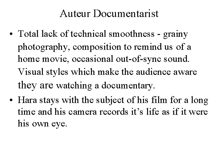 Auteur Documentarist • Total lack of technical smoothness - grainy photography, composition to remind