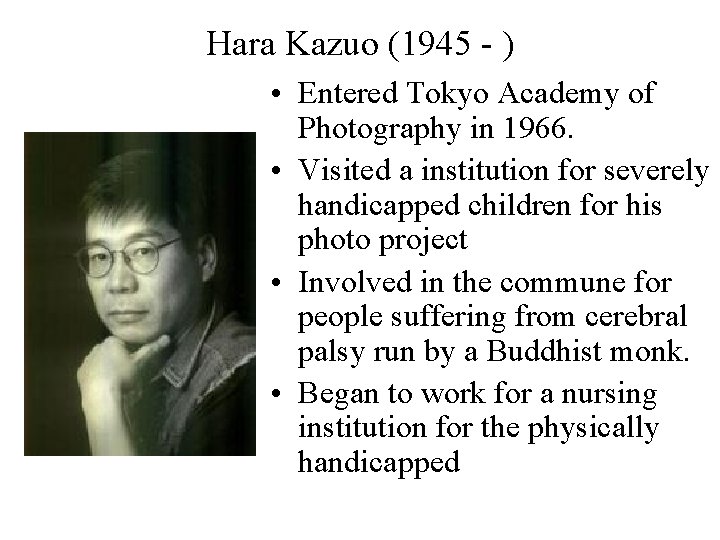 Hara Kazuo (1945 - ) • Entered Tokyo Academy of Photography in 1966. •