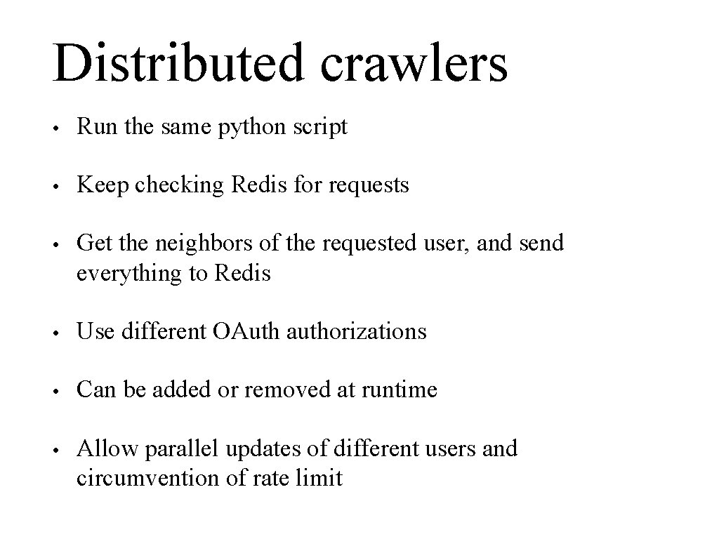 Distributed crawlers • Run the same python script • Keep checking Redis for requests