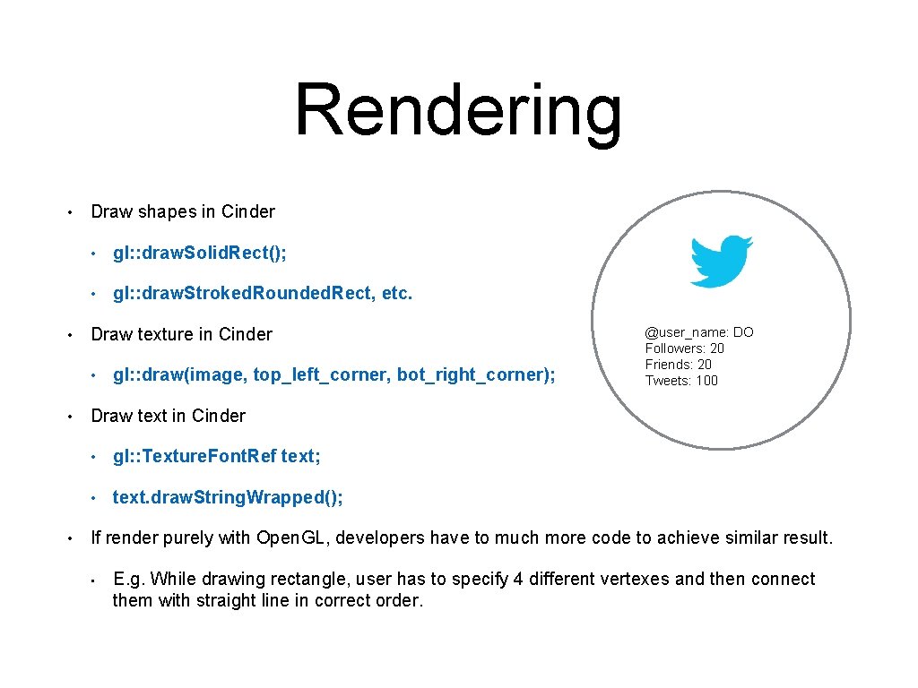 Rendering • • Draw shapes in Cinder • gl: : draw. Solid. Rect(); •
