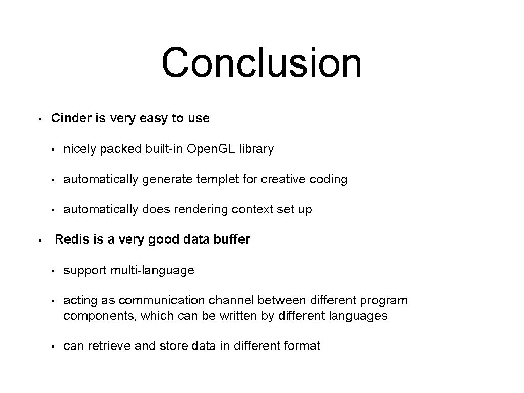 Conclusion • Cinder is very easy to use • nicely packed built-in Open. GL