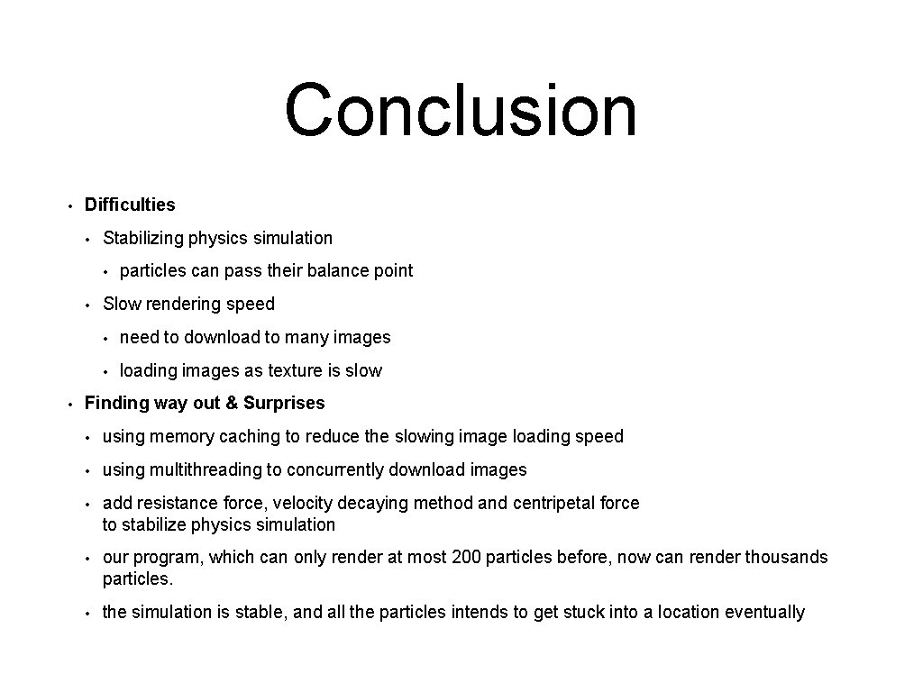 Conclusion • Difficulties • Stabilizing physics simulation • • • particles can pass their