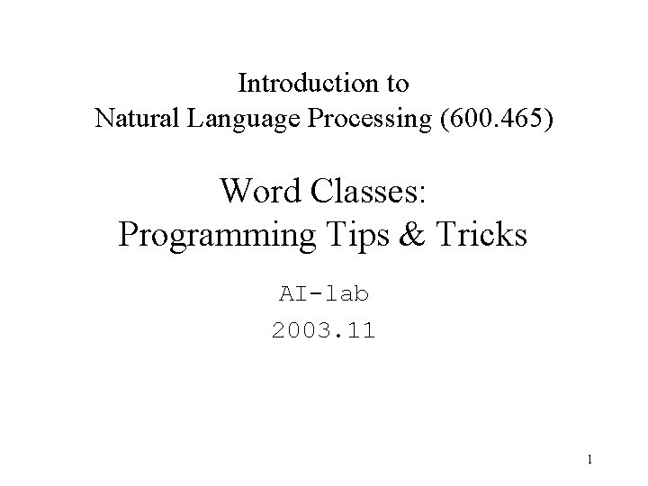 Introduction to Natural Language Processing (600. 465) Word Classes: Programming Tips & Tricks AI-lab