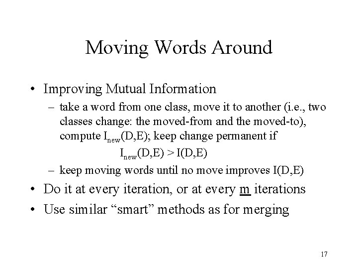 Moving Words Around • Improving Mutual Information – take a word from one class,