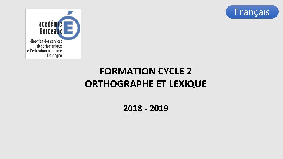 Français FORMATION CYCLE 2 ORTHOGRAPHE ET LEXIQUE 2018 - 2019 