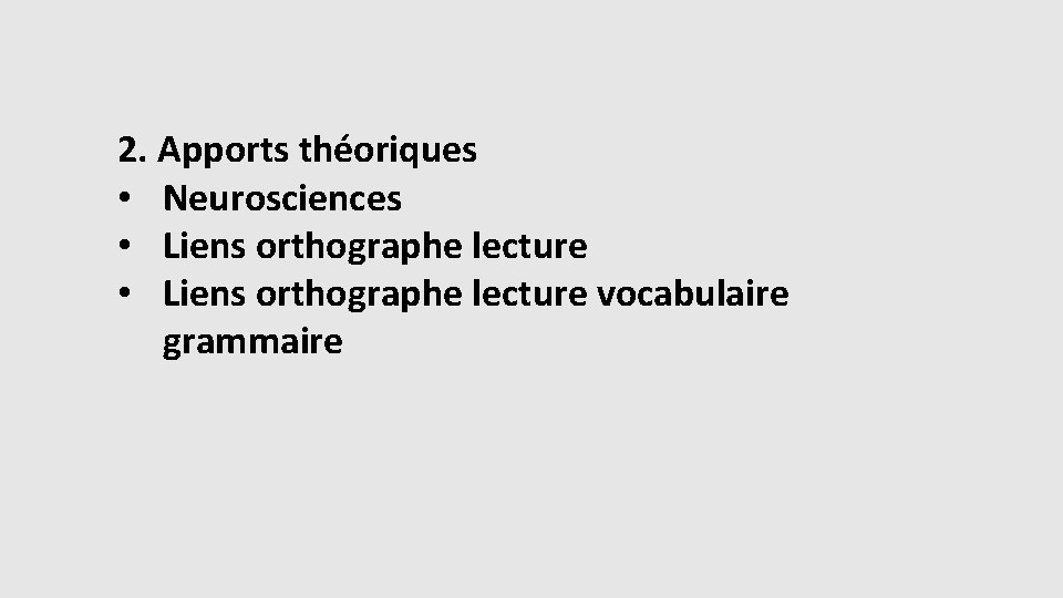 2. Apports théoriques • Neurosciences • Liens orthographe lecture vocabulaire grammaire 