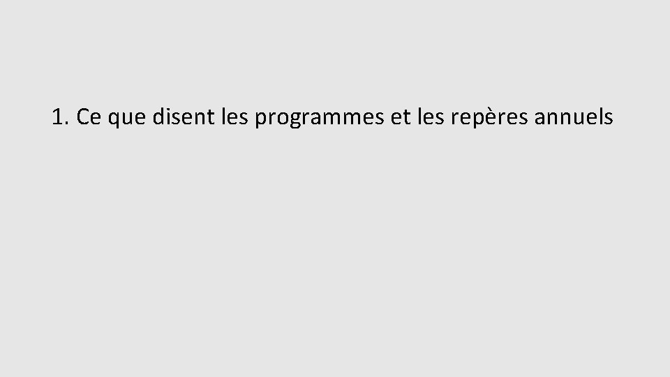 1. Ce que disent les programmes et les repères annuels 