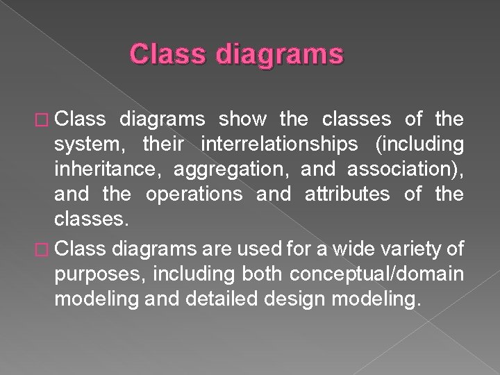 Class diagrams � Class diagrams show the classes of the system, their interrelationships (including