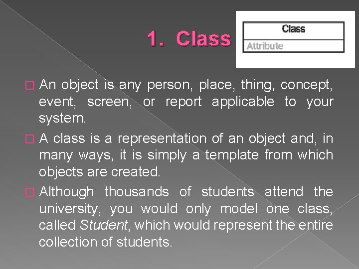 1. Class An object is any person, place, thing, concept, event, screen, or report