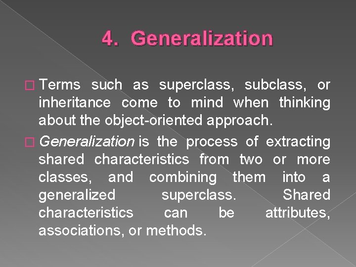 4. Generalization � Terms such as superclass, subclass, or inheritance come to mind when