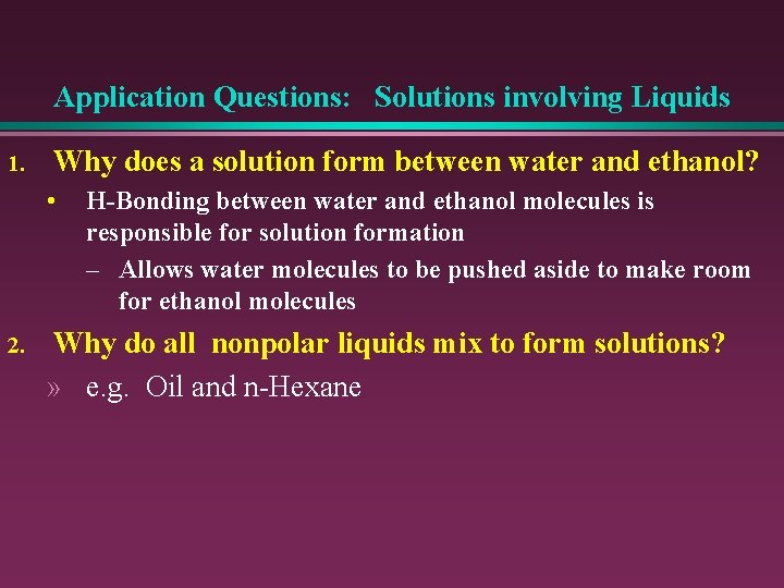 Application Questions: Solutions involving Liquids 1. Why does a solution form between water and