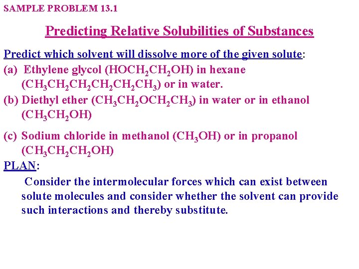 SAMPLE PROBLEM 13. 1 Predicting Relative Solubilities of Substances Predict which solvent will dissolve