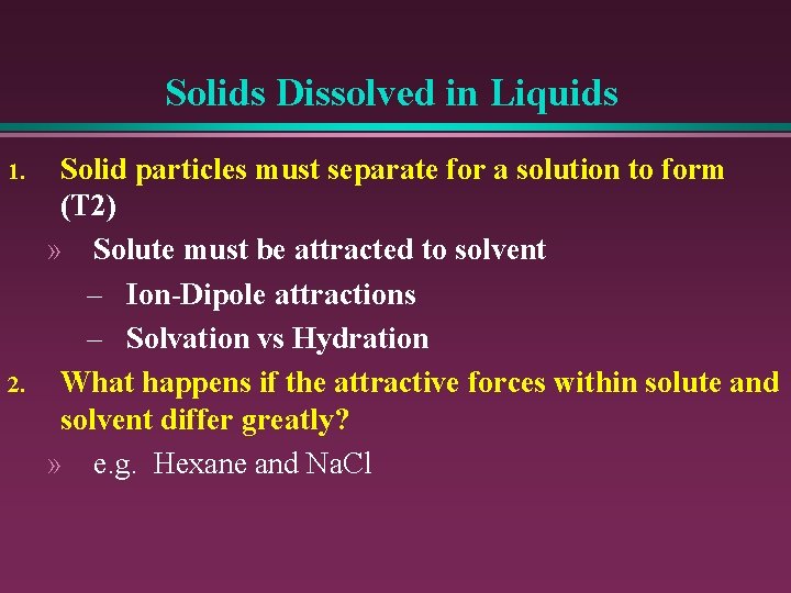 Solids Dissolved in Liquids 1. 2. Solid particles must separate for a solution to