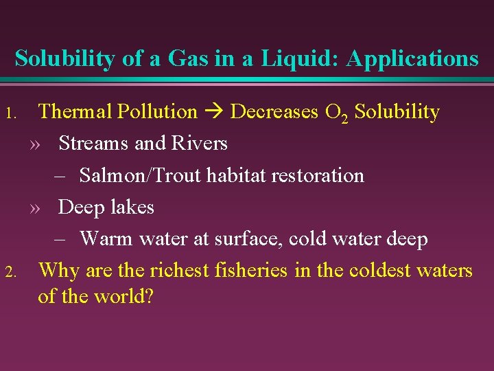 Solubility of a Gas in a Liquid: Applications 1. 2. Thermal Pollution Decreases O