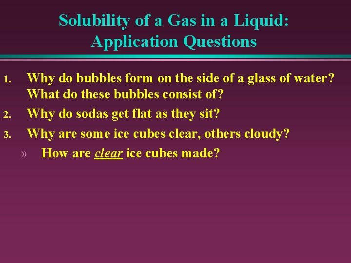 Solubility of a Gas in a Liquid: Application Questions 1. 2. 3. Why do