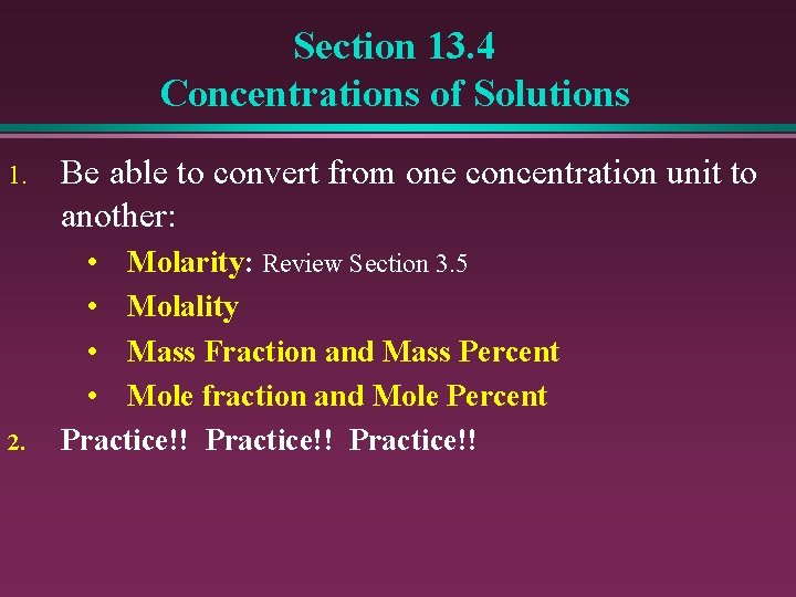 Section 13. 4 Concentrations of Solutions 1. 2. Be able to convert from one