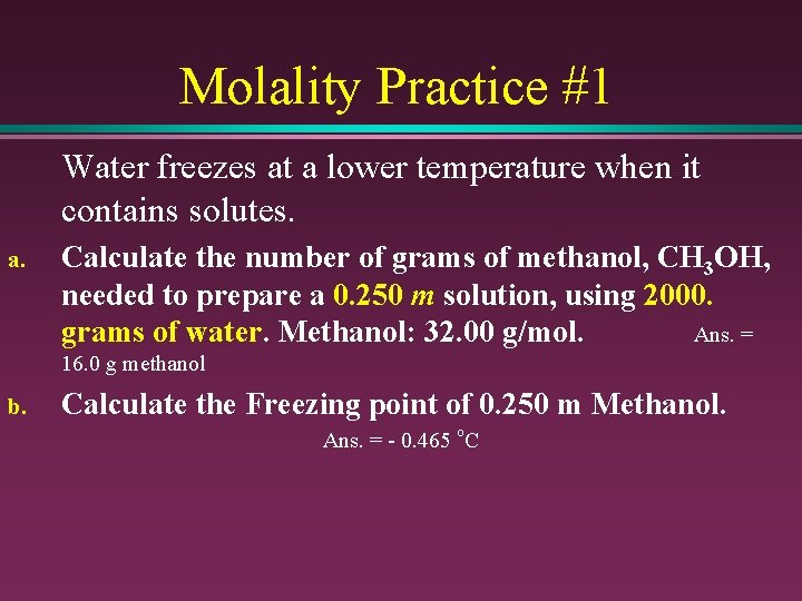 Molality Practice #1 Water freezes at a lower temperature when it contains solutes. a.