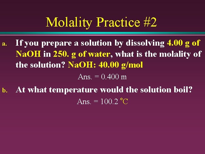 Molality Practice #2 a. If you prepare a solution by dissolving 4. 00 g