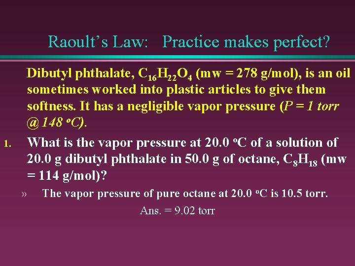 Raoult’s Law: Practice makes perfect? 1. Dibutyl phthalate, C 16 H 22 O 4