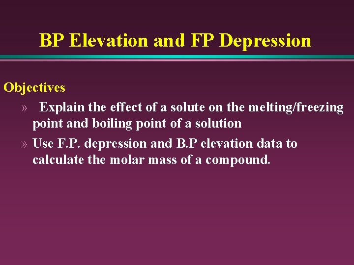 BP Elevation and FP Depression Objectives » Explain the effect of a solute on