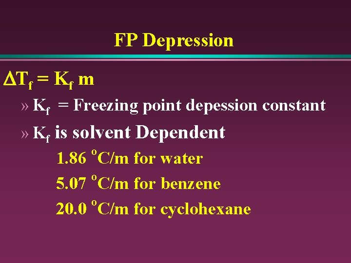 FP Depression DTf = Kf m » Kf = Freezing point depession constant »