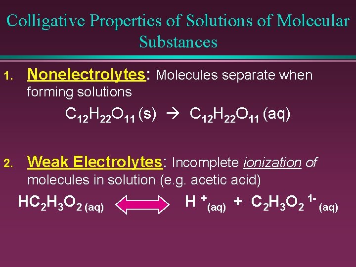 Colligative Properties of Solutions of Molecular Substances 1. Nonelectrolytes: Molecules separate when forming solutions