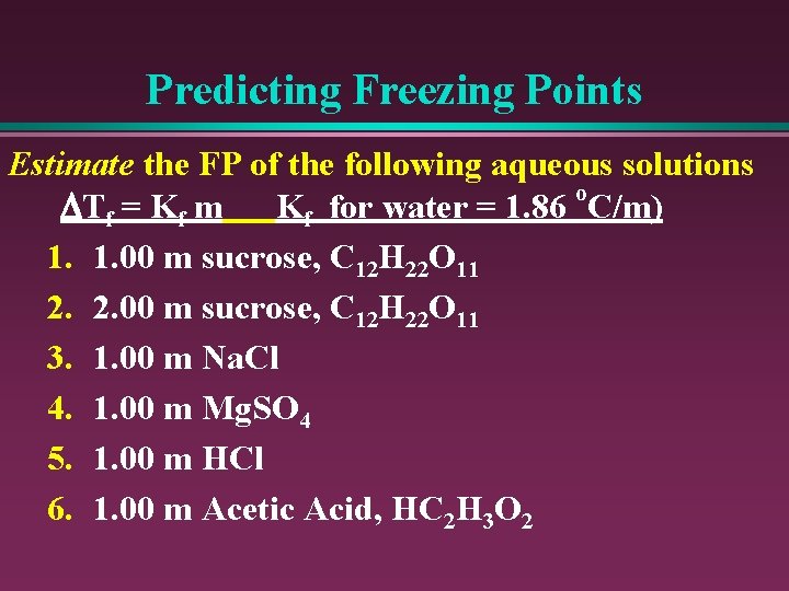 Predicting Freezing Points Estimate the FP of the following aqueous solutions o DTf =