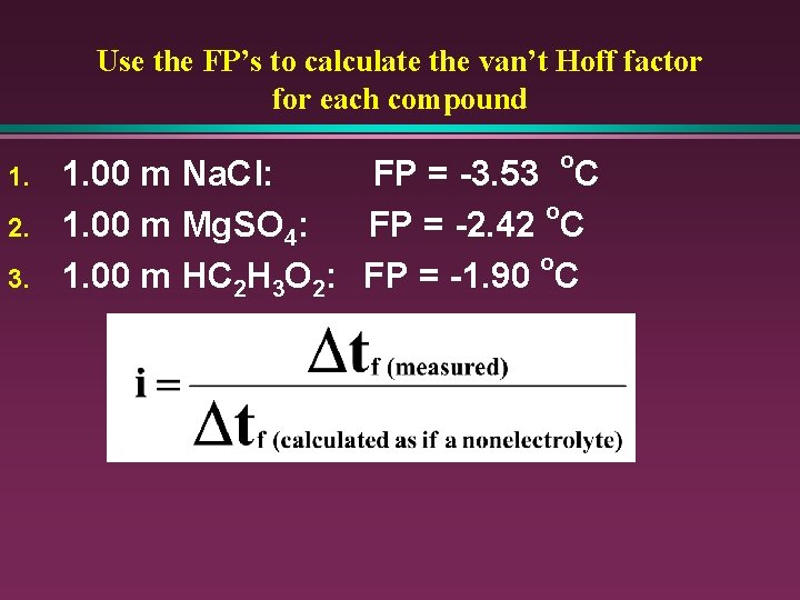 Use the FP’s to calculate the van’t Hoff factor for each compound 1. 2.