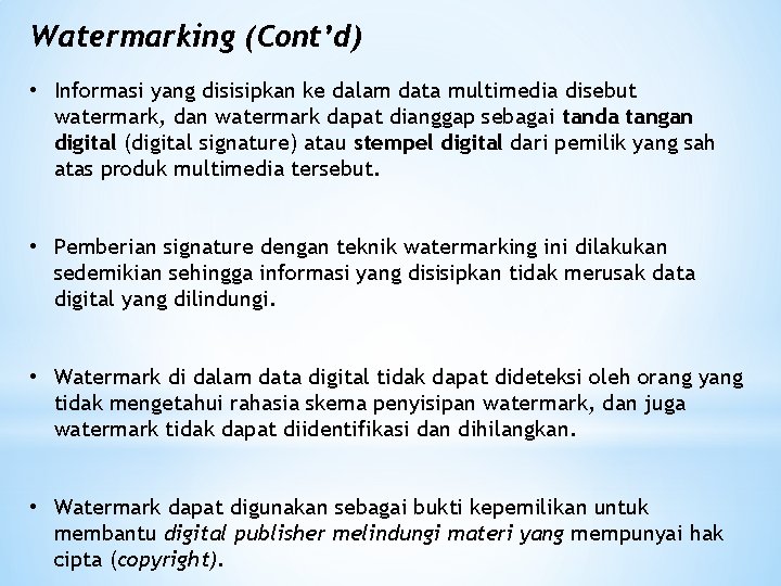 Watermarking (Cont’d) • Informasi yang disisipkan ke dalam data multimedia disebut watermark, dan watermark