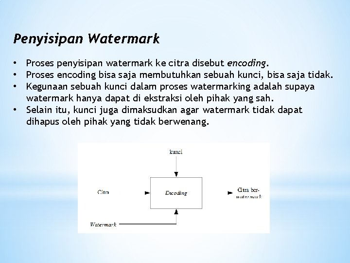 Penyisipan Watermark • Proses penyisipan watermark ke citra disebut encoding. • Proses encoding bisa