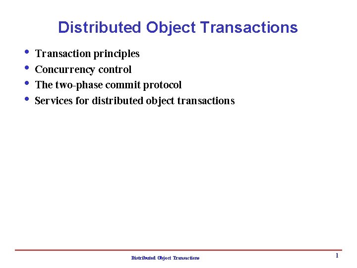 Distributed Object Transactions i Transaction principles i Concurrency control i The two-phase commit protocol