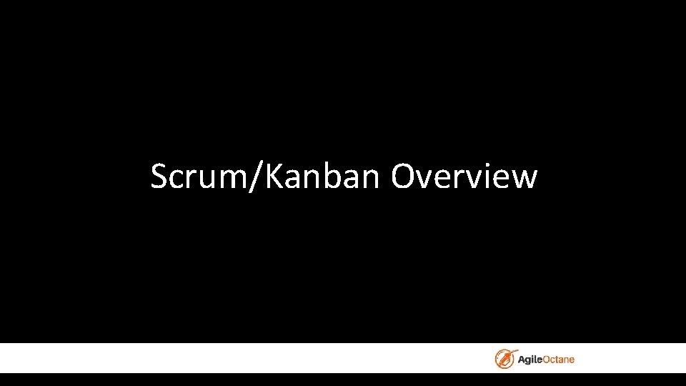 Scrum/Kanban Overview 