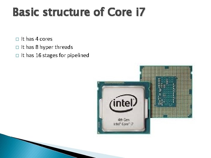 Basic structure of Core i 7 � � � It has 4 cores It