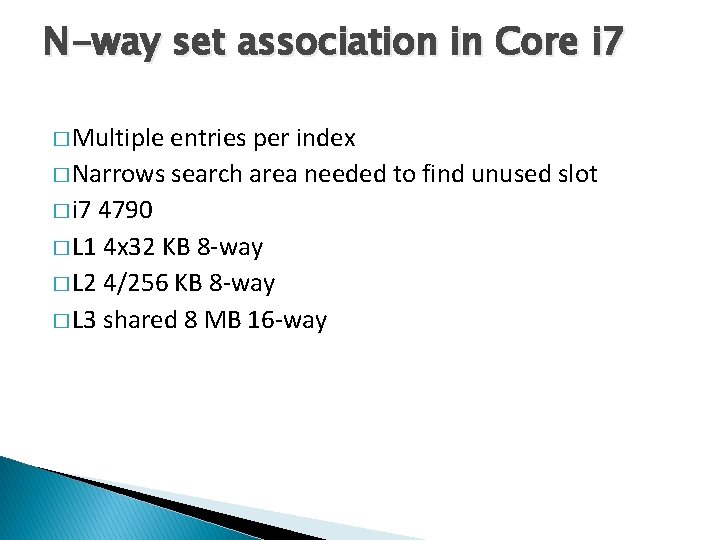 N-way set association in Core i 7 � Multiple entries per index � Narrows