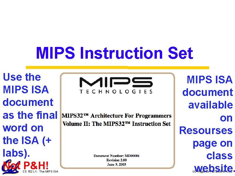 MIPS Instruction Set Use the MIPS ISA document as the final word on the