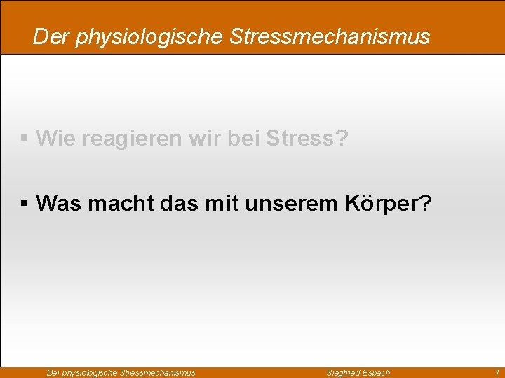 Der physiologische Stressmechanismus § Wie reagieren wir bei Stress? § Was macht das mit